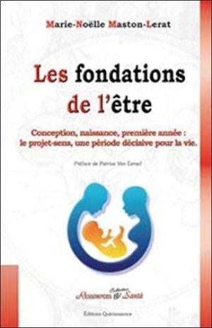 Les fondations de l'être. Conception, naissance, première année : le projet-sens, une période décisive pour la vie