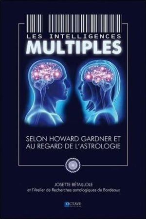 Les intelligences multiples - Selon Howard Gardner et au regard de l'astrologie. Selon Howard Gardner et au regard de l'astrologie