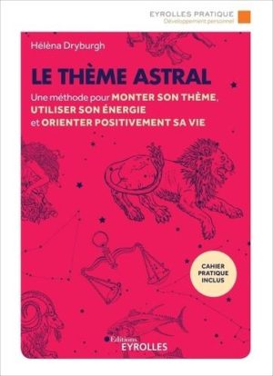 Le thème astral. Une méthode pour monter son thème, utiliser son énergie et orienter positivement sa vie