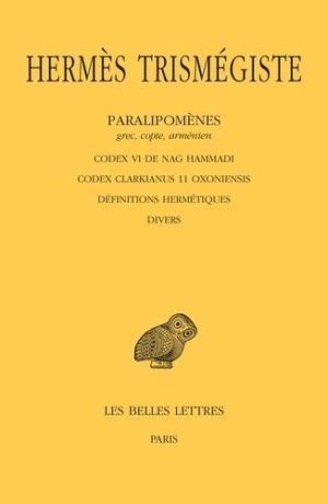 Paralipomènes (grec, copte, arménien). Codex VI de Nag Hammadi ; Codex Clarkianus 11 Oxoniensis ; Définitions hermétiques ; Divers