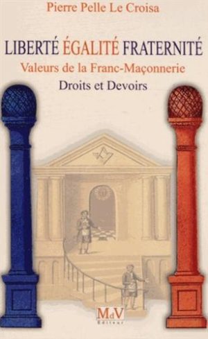 Liberté, égalité, fraternité, valeurs de la franc-maçonnerie. Droits et devoirs