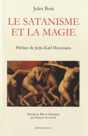 Le Satanisme et la magie (1895). Précédé de Bois et Huysmans