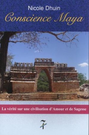 Conscience maya. La vérité sur une civilisation d'amour et de sagesse