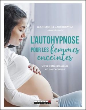 L'autohypnose pour les femmes enceintes. Vivez votre grossesse en pleine forme