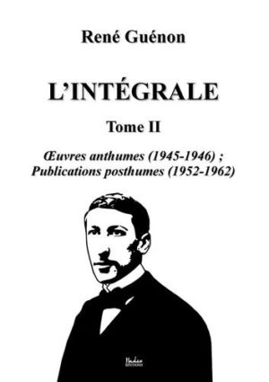 L'intégrale. Tome 2, Oeuvres anthumes (1945-1946) ; Publications posthumes (1952-1962)