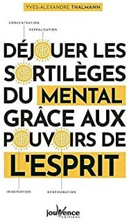 Déjouer les sortilèges du mental grâce aux pouvoirs de l'esprit