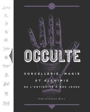 Occulte, sorcellerie, magie et alchimie de l'Antiquité à nos jours