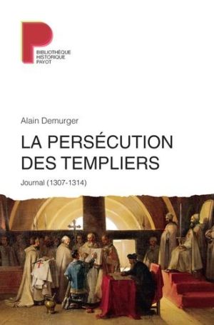La persécution des Templiers. Journal (1307-1314)