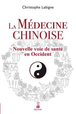La médecine chinoise. Nouvelle voie de santé en Occident