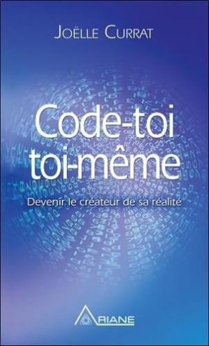 Code-toi toi-même. Devenir le créateur de sa réalité