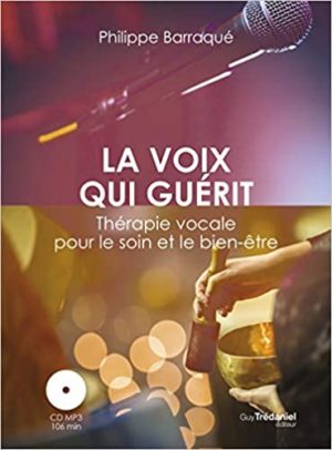 La voix qui guérit. Thérapie vocale pour le soin et le bien-être avec 1 CD audio MP3