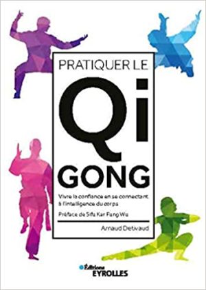 Pratiquer le Qi Gong - Vivre la confiance en se connectant à l'intelligence du corps