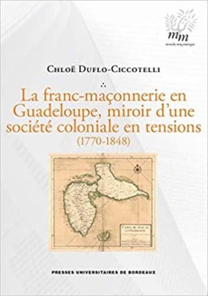 La franc-maçonnerie en Guadeloupe, miroir d'une société coloniale en tensions (1770-1848