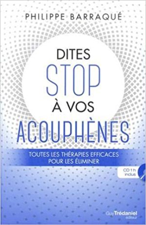 Dites stop à vos acouphènes. Toutes les thérapies efficaces pour les éliminer avec 1 CD audio