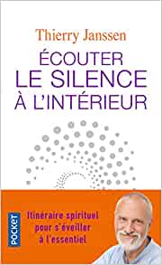 Ecouter le silence à l'intérieur. Itinéraire spirituel pour s'éveiller à l'essentiel