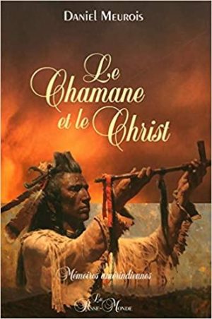 Le Chamane et le Christ. Mémoires amérindienne
