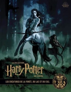 La collection Harry Potter au cinéma- Les créatures de la forêt, des lacs et du ciel