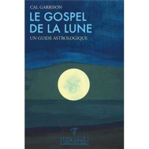 Le gospel de la Lune. Un guide astrologique