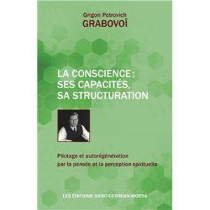 La Conscience : ses capacités, sa structuration. Pilotage et autorégénération par la pensée et la perception spirituelle