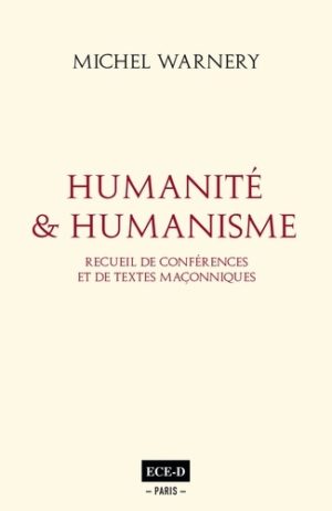 Humanité et humanisme - Recueil de conférences et de textes maçonniques