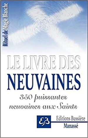 Rituel de magie blanche. Tome 3, Le Livre des Neuvaines - 350 puissantes neuvaines aux saints