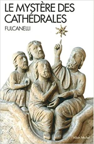 Le mystere des cathédrales. Et l'interprétation ésotérique des symboles hermétiques du Grand Oeuvre