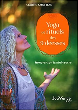 Yoga et rituels des 9 déesses. Honorer son féminin sacr