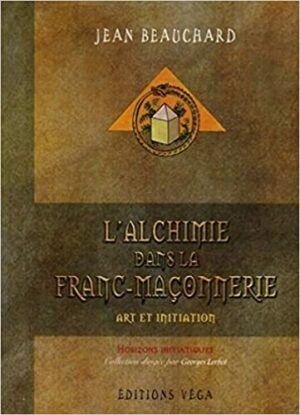 L'alchimie dans la Franc-Maçonnerie. Art et