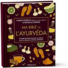 Ma bible de l'Ayurvéda. Le guide de référence pour se soigner avec la médecine indienne millénaire