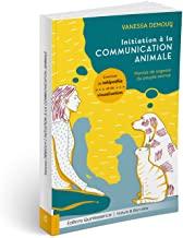 Initiation à la communication animale. Paroles de sagesse du peuple animal