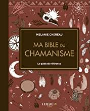 Ma bible du chamanisme - Le guide de référence