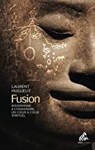 Fusion. Bouddhisme & chamanisme, un coeur à coeur spirituel