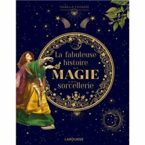 La fabuleuse histoire de la magie et de la sorcellerie