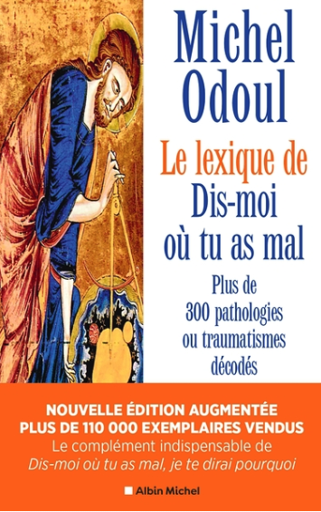 Dis-moi où tu as mal : le lexique – Plus de 300 pathologies ou traumatismes décodés Dis-moi où tu as mal : le lexique – Plus de 300 pathologies ou traumatismes décodés