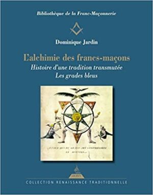 L'Alchimie des francs-maçons - Histoire d'une tradition transmutée