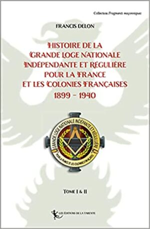 Histoire de la Grande Loge Nationale Indépendante et Régulière pour la France et les Colonies Françaises 1899-1940