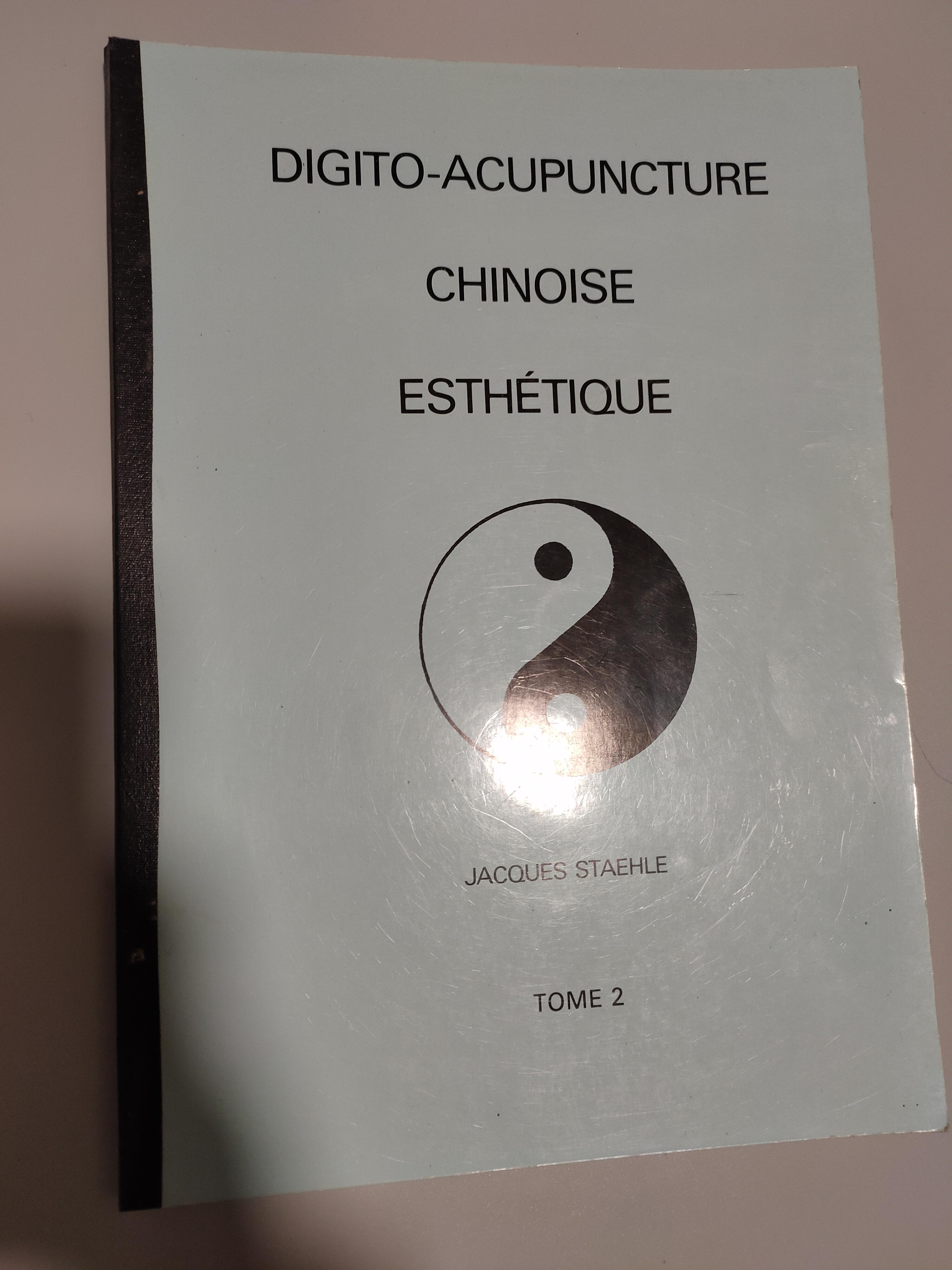 Digito-acupuncture chinoise esthetique - Jacques Staehle - Tome 2