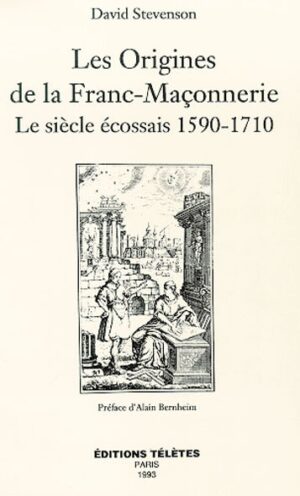 Les origines de la franc-maçonnerie, le siècle écossais 1590 1710