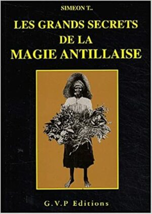 LES GRANDS SECRETS DE LA MAGIE ANTILLAISE