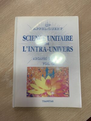 Science unitaire de l'intra-univers, arcanes internels volume 6