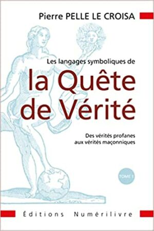 Les Langages Symboliques De La Quête De Vérité - Tome 1