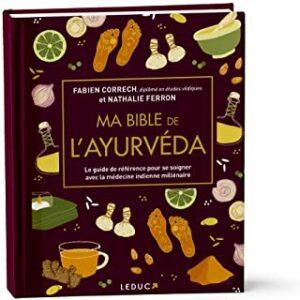 Ma bible de l'Ayurvéda. Le guide de référence pour se soigner avec la médecine indienne millénaire