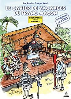 Le cahier de vacances du franc-maçon. Programme officiel Apprenti