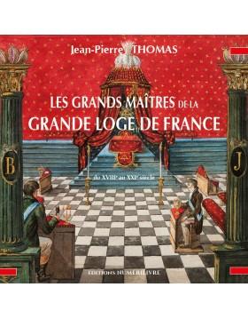 Les Grands Maîtres de la Grande Loge de France du XVIII° au XXI° siècle