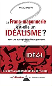 La franc-maçonnerie est-elle un idéalisme ?