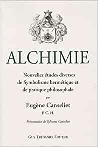 Alchimie. Nouvelles études diverses de Symbolisme Hermétique et de Pratique Philosophale