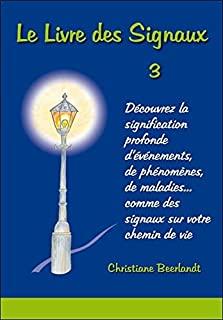 Le Livre des Signaux 3. Découvrez la signification profonde d'événements, de phénomènes, de maladies... comme des signaux sur votre chemin de vie