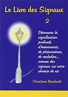 Le Livre des Signaux 2. Découvrez la signification profonde d'événements, de phénomènes, de maladies... comme des signaux sur votre chemin de vie