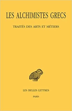 Les alchimistes grecs. Tome 9, 1re partie, Traités des arts et métiers