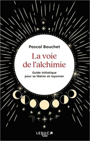 La voie de l'Alchimie. Pour apprendre à se connaître et transformer l'ombre en lumièr